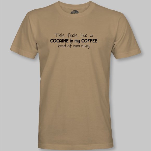 This Feels Like a Cocaine in my Coffee Kind of Morning Funny T-Shirt - Picture 7 of 9